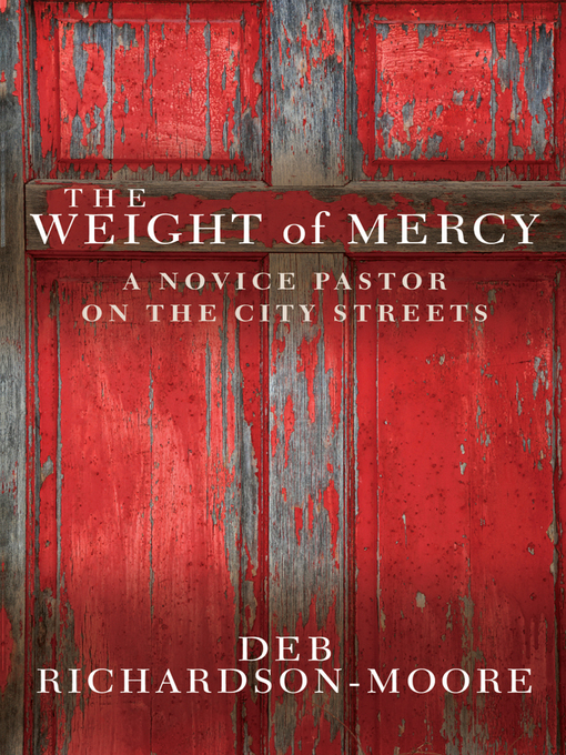 Title details for The Weight of Mercy by Deb Richardson-Moore - Available